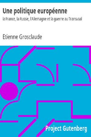 [Gutenberg 13855] • Une politique européenne : la France, la Russie, l'Allemagne et la guerre au Transvaal